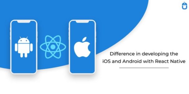 Difference In Developing The iOS And Android With React Native - Virily